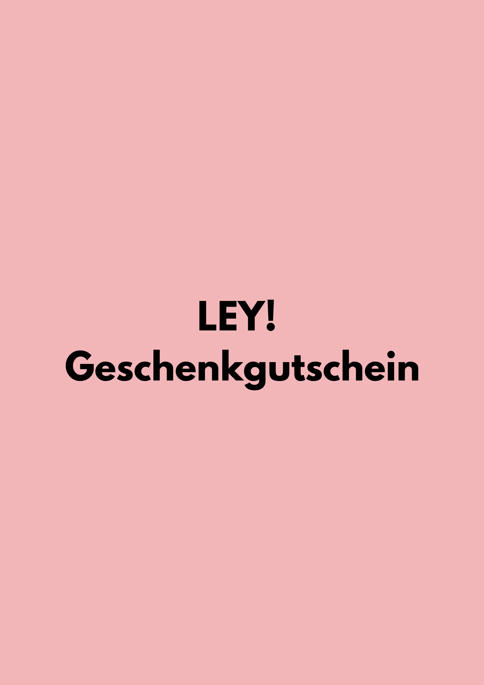 Rosa Hintergrund mit fettem schwarzem Text in der Mitte, der lautet "LEY! Geschenkgutscheine" von der Marke LEY!.